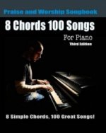 8 Chords 100 Songs Praise and Worship Songbook for Piano: 8