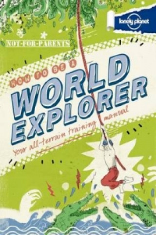 Lonely Planet Not-For-Parents - How to be a World Explorer