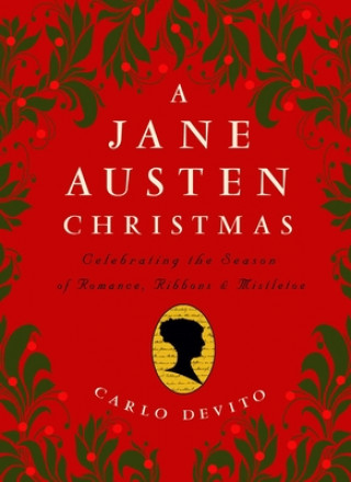 Jane Austen Christmas: Celebrating the Season of Romance, Ribbons and Mistletoe