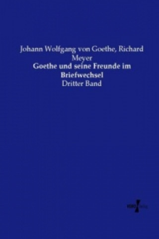 Goethe und seine Freunde im Briefwechsel