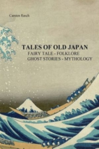 TALES OF OLD JAPAN FAIRY TALE  - FOLKLORE - GHOST STORIES - MYTHOLOGY