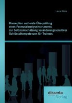 Konzeption und erste UEberprufung eines Potenzialanalyseinstruments zur Selbsteinschatzung veranderungssensitiver Schlusselkompetenzen fur Trainees