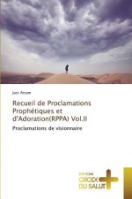 Recueil de Proclamations Prophetiques Et d'Adoration(rppa) Vol.II