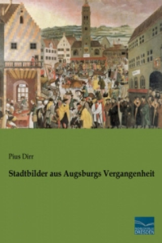 Stadtbilder aus Augsburgs Vergangenheit