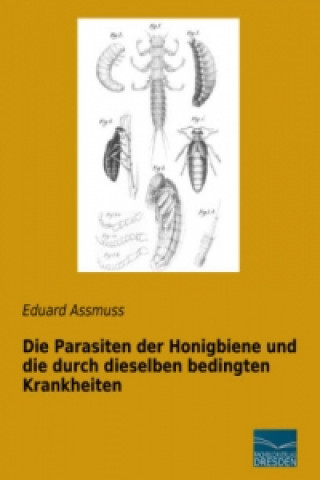 Die Parasiten der Honigbiene und die durch dieselben bedingten Krankheiten