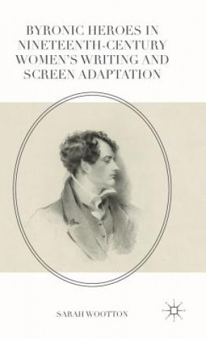 Byronic Heroes in Nineteenth-Century Women's Writing and Screen Adaptation