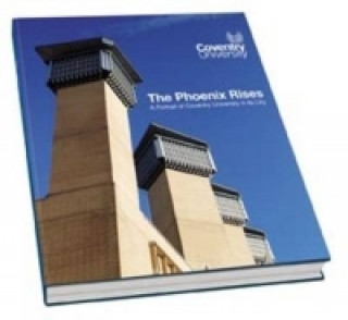 Phoenix Rises - A Portrait of Coventry University in its City