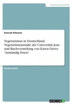 Vegetarismus in Deutschland. Vegetarismusstudie der Universitat Jena und Buchvorstellung von Karen Duves Anstandig Essen