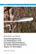 Gesundheitsgefährdung von Waldarbeitern unter besonderer Berücksichtigung der Gefahrstoffbelastung durch Abgase von Motorsägen