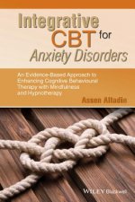 Integrative CBT for Anxiety Disorders- An Evidence -Based Approach to Enhancing Cognitive Behavioural  Therapy with Mindfulness and Hypnotherapy
