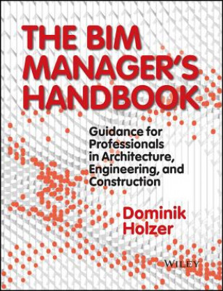 BIM Manager's Handbook - Guidance for Professionals in Architecture, Engineering and Cconstruction