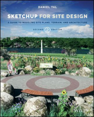 SketchUp for Site Design 2e - A Guide to Modeling Site Plans, Terrain and Architecture