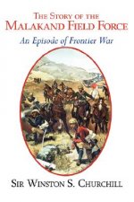 Story of the Malakand Field Force - An Episode of the Fronti