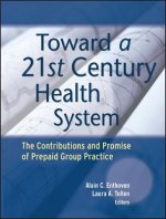 Toward a 21st Century Health System - The Contributions and Promise of Prepaid Group Practice