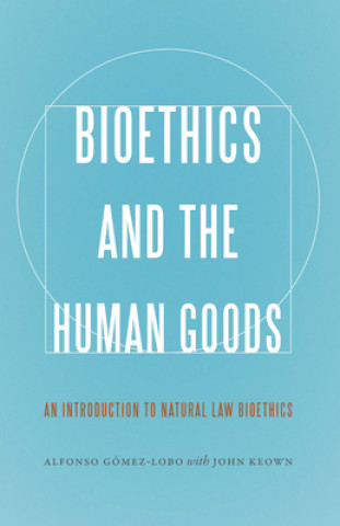 Bioethics and the Human Goods