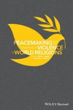 Peacemaking and the Challenge of Violence in World  Religions, Edited by Irfan A. Omar and Michael K. Duffey