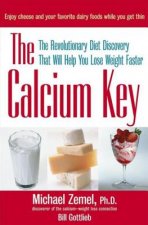 Calcium Key: the Revolutionary Diet Discovery That Will Help You Lose Weight Faster