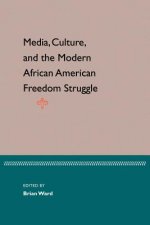 MEDIA, CULTURE, AND MODERN AFRICAN AMERICAN FREEDOM STRUGGLE