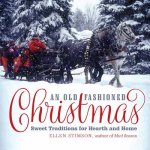 Old-Fashioned Christmas - Sweet Traditions for Hearth and Home