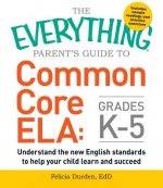 Everything Parent's Guide to Common Core ELA, Grades K-5