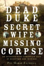 Dead Duke, his Secret Wife, and the Missing - An Extraordinary Edwardian Case of Deception and Intrigue