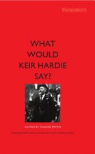What Would Keir Hardie Say?