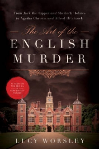 Art of the English Murder - From Jack the Ripper and Sherlock Holmes to Agatha Christie and Alfred Hitchcock