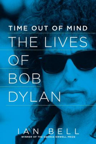 Time Out of Mind - The Lives of Bob Dylan