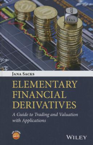 Elementary Financial Derivatives - A Guide to Trading and Valuation with Applications