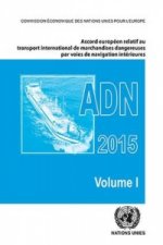 European Agreement Concerning the International Carriage of Dangerous Goods by Inland Waterways (ADN) Including the Annexed Regulations, Applicable as