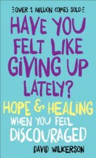 Have You Felt Like Giving Up Lately? - Hope & Healing When You Feel Discouraged