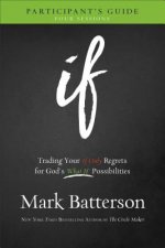 If Participant`s Guide - Trading Your If Only Regrets for God`s What If Possibilities