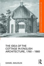 Idea of the Cottage in English Architecture, 1760 - 1860