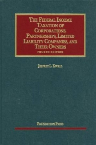 Federal Income Taxation of Corporations, Partnerships, Limited Liability Companies, and Their Owners