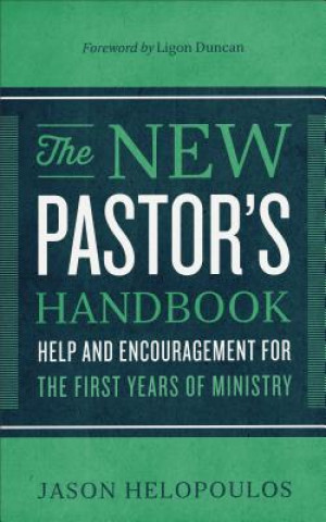 New Pastor`s Handbook - Help and Encouragement for the First Years of Ministry