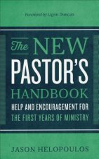 New Pastor`s Handbook - Help and Encouragement for the First Years of Ministry