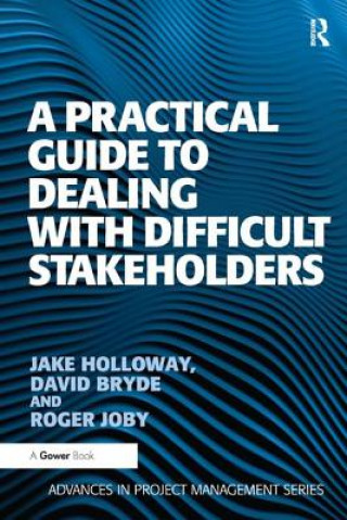 Practical Guide to Dealing with Difficult Stakeholders