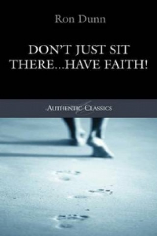 Don't Just Sit There...Have Faith!