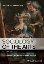 Sociology of the Arts - Exploring Fine and Popular Forms, 2nd Edition