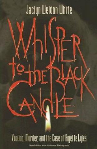 Whisper To The Black Candle: Voodoo, Murder, And The Case Of Anjette Lyles (P360/Mrc)