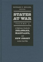 States at War, Volume 4 - A Reference Guide for Delaware, Maryland, and New Jersey in the Civil War