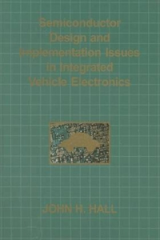 Semiconductor Design And Implementation Issues In Integrated Vehicle Electronics