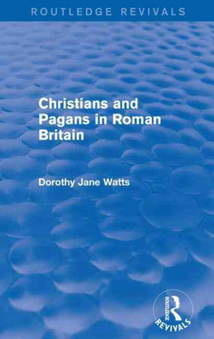 Christians and Pagans in Roman Britain (Routledge Revivals)