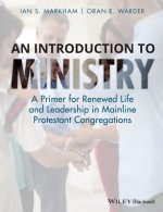 Introduction to Ministry - A Primer for Renewed Life and Leadership in Mainline Protestant Congregations
