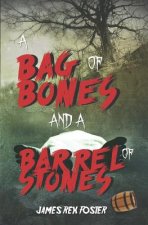 Bag of Bones and a Barrel of Stones