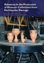 Advances in the Protection of Museum Collections From Earthquake Damage - Papers From a Conference Held at the J.Paul Getty Museum, May 2006