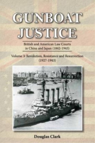 Gunboat Justice - Revolution, Resistance and Resurrection (1842-1942)