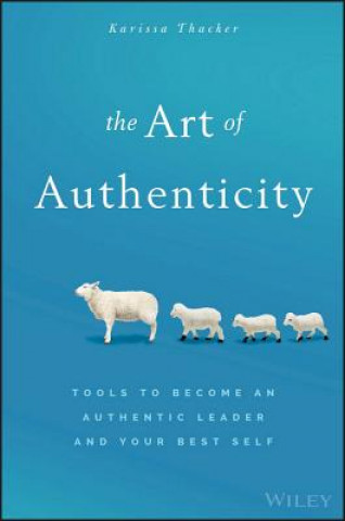 Art of Authenticity - Tools to Become an Authentic Leader and Your Best Self