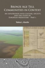 Bronze Age Tell Communities in Context: An Exploration Into Culture, Society and the Study of European Prehistory. Part 1