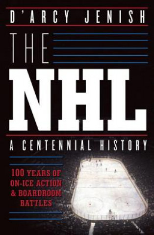 Nhl: 100 Years Of On-ice Action And Boardroom Battles